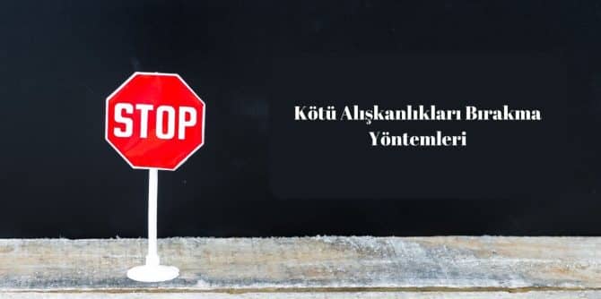 Kötü Alışkanlıkları Bırakma Yöntemleri